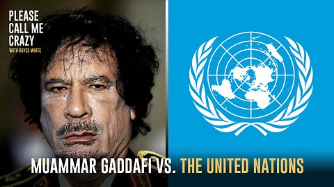 Muammar Gaddafi Calls Out The United Nations For Wars | Please Call Me Crazy