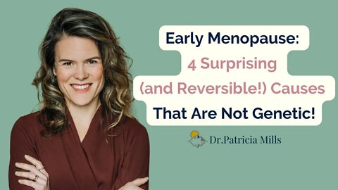 Early Menopause: 4 Surprising (and Reversible!) Causes That Are Not Genetic! | Dr. Patricia Mills