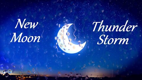 New Moon | Thunder Storm | Rain | Deep Sleep | Meditate | Relax | Sleep | Dream | Focus | ASMR