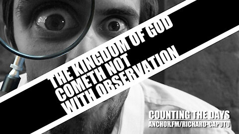 The Kingdom of GOD Cometh Not with Observation