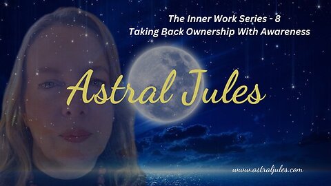 Inner Work Series 8 Taking Back Ownership with Awareness