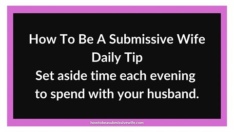 Set aside time each evening to spend with your husband