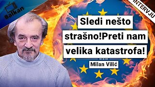 Milan Vilić-Sledi nešto strašno!Preti nam velika katastrofa!