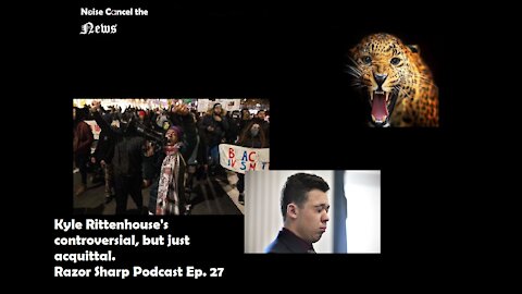 Kyle Rittenhouse‘s controversial but just acquittal. -- Razor Sharp Podcast Ep. 27