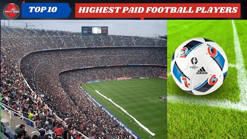 Top 10 Highest paid Football players in the world
