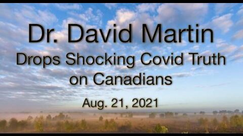 Dr. David E. Martin Drops Shocking COVID-19 Truth on Canadians