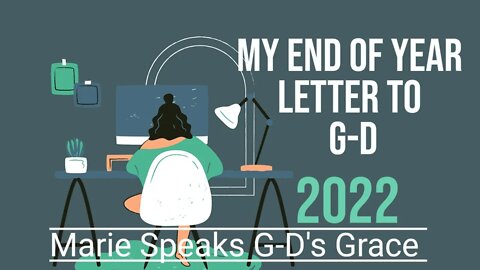 In December: So long 2022! My year end letter to G-D.