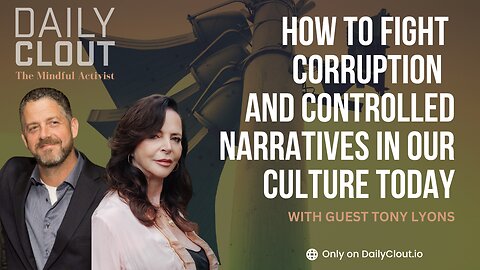 How to Fight Corruption and Controlled Narratives in Our Culture Today