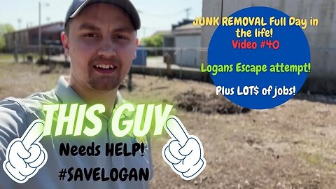 Junk Removal FULL Day in the Life #40 Save Logan! Plus Lot$ of Job$!