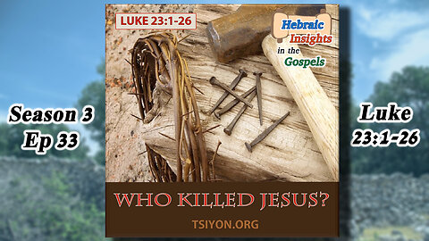 HIG S3 Ep33 - Luke 23:1-26 - "Who Killed Jesus?"