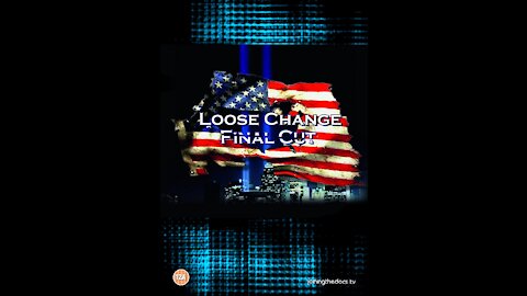 9/11 TRUTH & INFORMATION 5 'LOOSE CHANGE:THE FINAL CUT