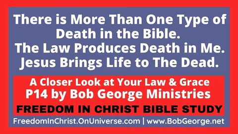 There’s More Than 1 Type of Death in Bible. The Law Produces Death in Me. Jesus Brings Life to Dead.