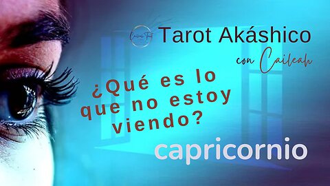 Tarot Akáshico 🌟 Capricornio 🕊️ ¿Qué es lo que no estoy viendo?