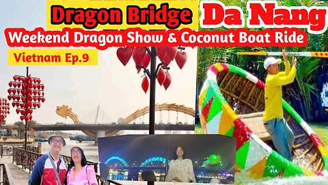 Dragon Bridge-Weekend Fire Show,Day & Night View/Con Market/Coconut Boat Ride /Things todo in DaNang