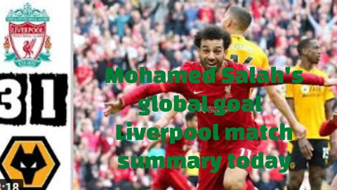 Summary of the Liverpool and Wolverhampton match today 3-1 Mohamed Salah's global goal 🔥