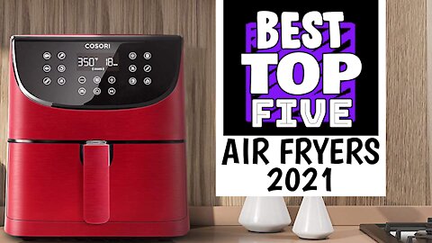 Top 5 Best Air Fryers in 2021