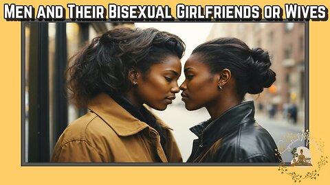 Men and Their Bisexual Girlfriends or Wives