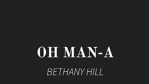 Oh Man-a: Bethany Hill