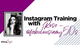 INSTAGRAM TRAINING with Rose - @fabulousinmy50s