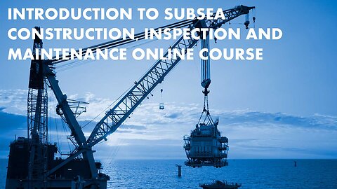 Introduction to Subsea Construction Inspection and Maintenance Online Course
