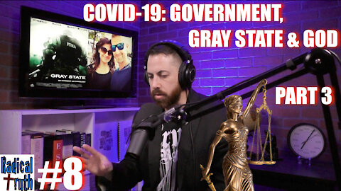 Radical Truth #8 - COVID-19: Government, Gray State & God - Part 3