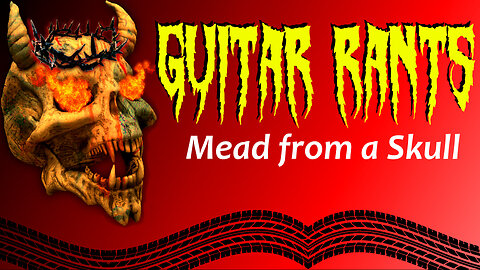 EP.646: Guitar Rants - Mead from a Skull