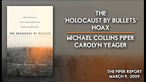 Michael Collins Piper And Carolyn Yeager - The Holocaust By Bullets Hoax