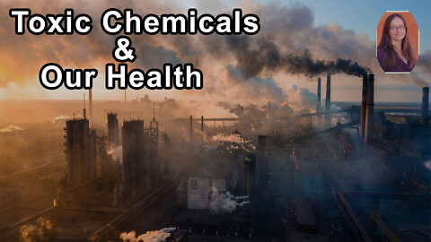 Toxic Chemicals & Our Health - Joanna Malaczynski-Moore