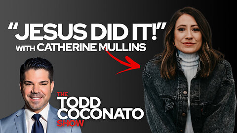 🙏 Todd Coconato Show • "Jesus Did It!" with Catherine Mullins 🙏