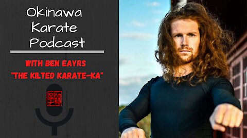 Okinawa Karate Podcast Interview with Ben Eayrs - The Kilted Karateka