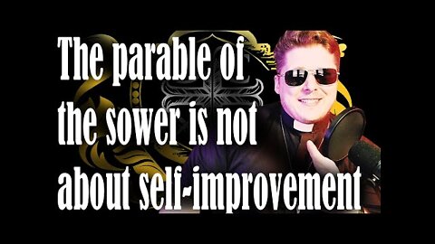 The parable of the sower is not about self-improvement.