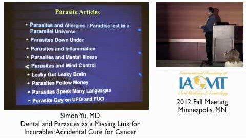 Simon Yu, MD., Dental and Parasites as a Missing Link for Cure of Cancer" IAOMT 2012 Minneapolis