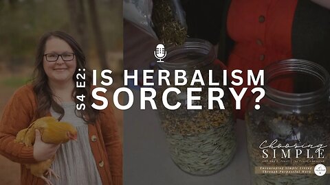 S4 E2: Is Herbalism Sorcery? | From a Christian Herbalist