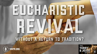 26 Apr 24, The Terry & Jesse Show: Eucharistic Revival Without a Return to Tradition?