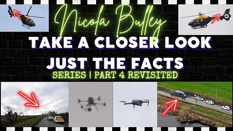 NICOLA BULLEY | PART 4.5 | REVISED WITH JUST THE EVIDENCE | TAKE A CLOSER LOOK