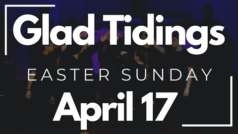 Glad Tidings Flint • Easter Sunday Service • April 17, 2022