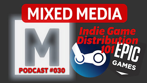Indie Game Distribution 101 | MIXED MEDIA PODCAST 030