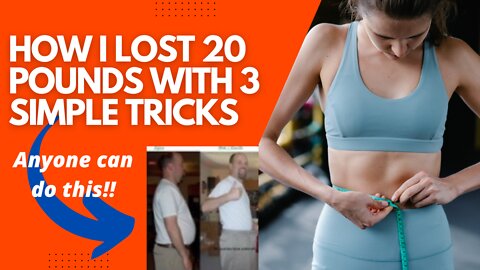 How I lost 20 Pounds with 3 Simple Tricks