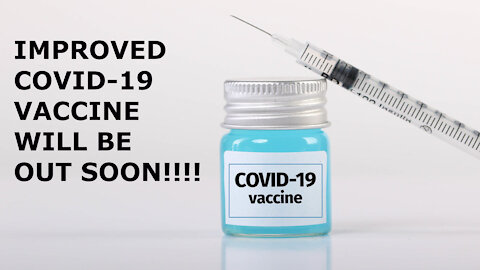 Improved COVID-19 vaccine will be out soon!!!!