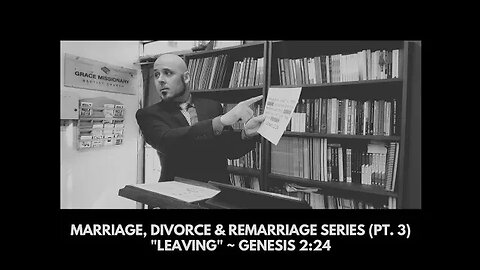 MARRIAGE, DIVORCE & REMARRIAGE SERIES: "LEAVING..." ~ GENESIS 2:24 (Part. 3)