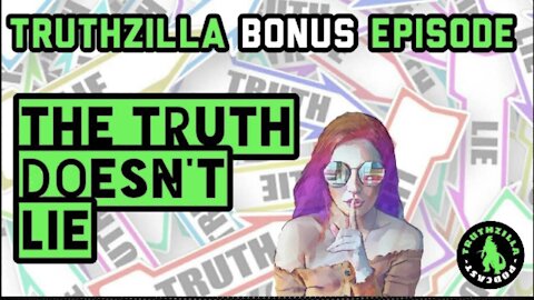 Truthzilla Bonus #21 - The Truth Doesn't Lie