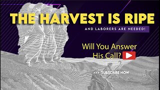 The harvest is ripe, and laborers are needed! Will you answer His call?