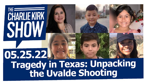 Tragedy in Texas: Unpacking the Uvalde Shooting | The Charlie Kirk Show LIVE 05.25.22