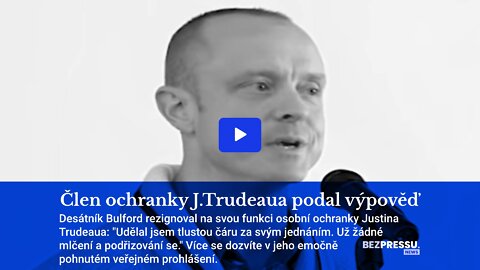 Člen ochranky J.Trudeaua podal výpověď