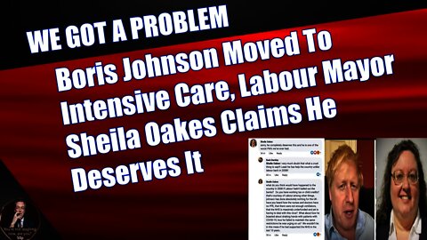 Boris Johnson Moved To Intensive Care, Labour Mayor Sheila Oakes Claims He Deserves It