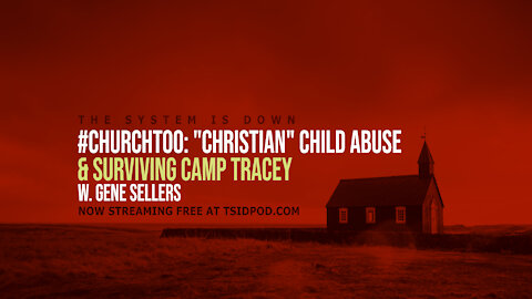 246: "Christian" Child Abuse & Surviving Camp Tracy w. Gene Sellers