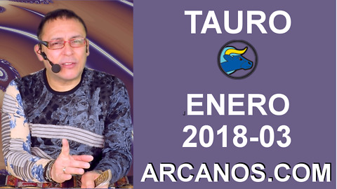 TAURO ENERO 2018-03-14 al 20 Ene 2018-Amor Solteros Parejas Dinero Trabajo-ARCANOS.COM