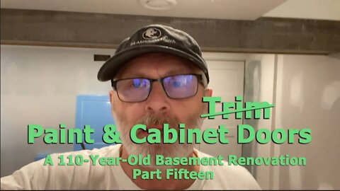 Episode 96 A 110-Year-Old Basement Renovation Part Fifteen - Paint & Cabinet Doors