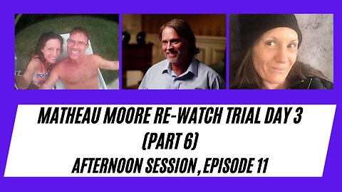 RE-WATCH TRIAL: MATHEAU MOORE- An Innocent Man Falsely Accused of Murdering His Wife Day 3 ep11