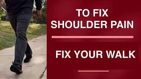 The Way You Walk May Be Causing Your Shoulder Pain-How to Fix It